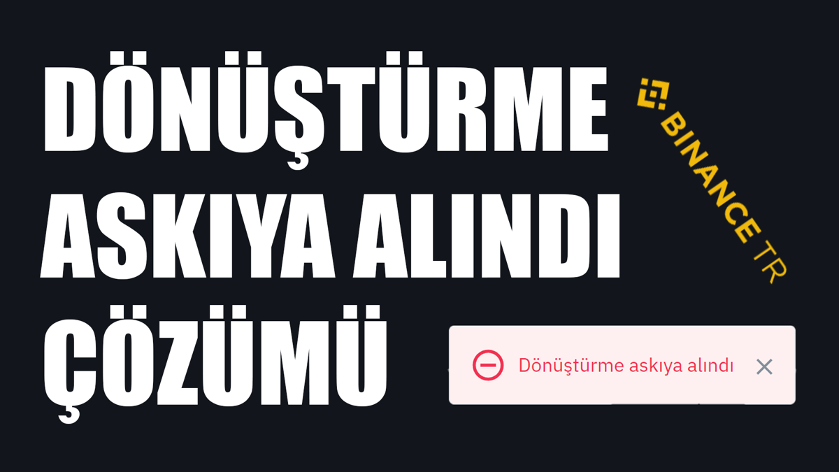 Binance TR Dönüştürme Askıya Alındı Hatası Çözümü