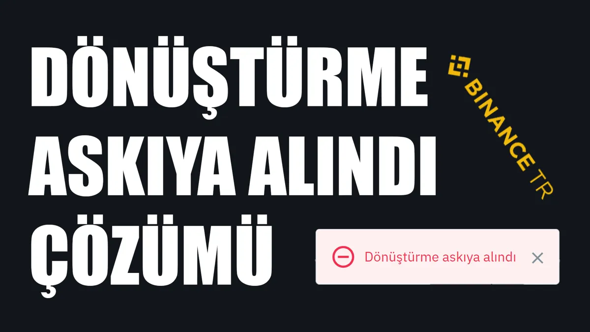 Binance TR Dönüştürme Askıya Alındı Hatası Çözümü