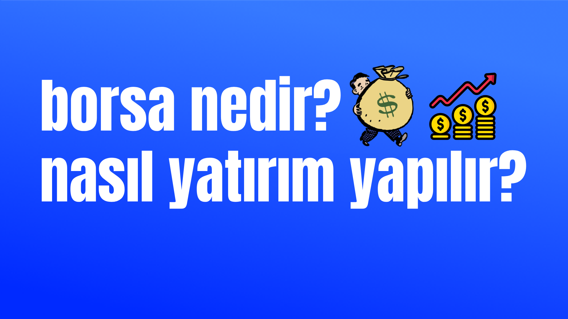 Borsa Nedir? Nasıl Yatırım Yapılır?