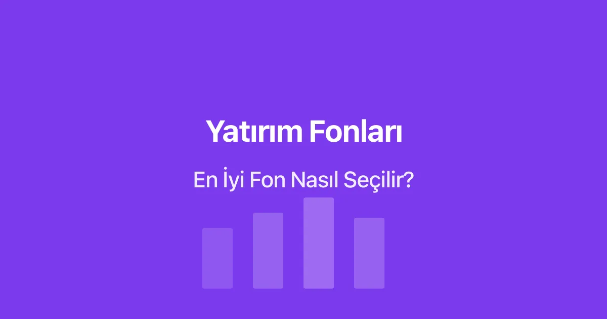 Yatırım Fonları Nedir? En İyi Fon Nasıl Seçilir?